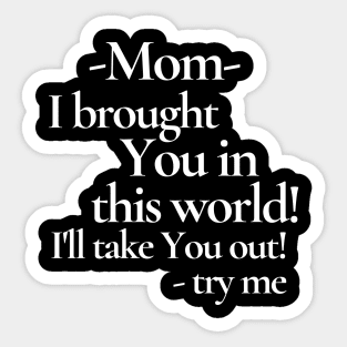 I Brought You In this World (Mom) Sticker